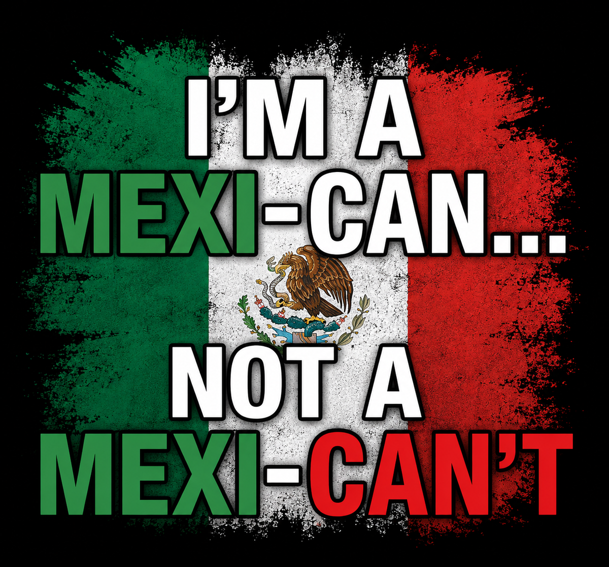 I'M A MEXI-CAN
